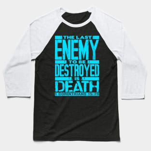 1 Corinthians 15:26 The Last Enemy To Be Destroyed Is Death Baseball T-Shirt